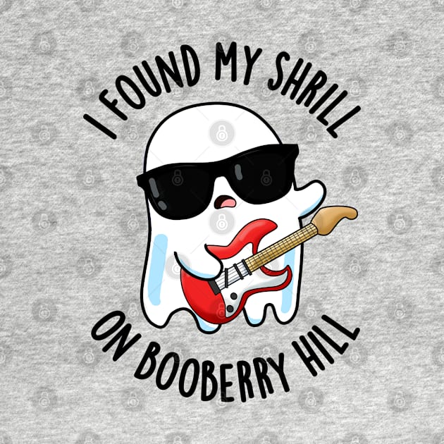 I Found My Shrill On Booberry Hill Funny Ghost Pun by punnybone